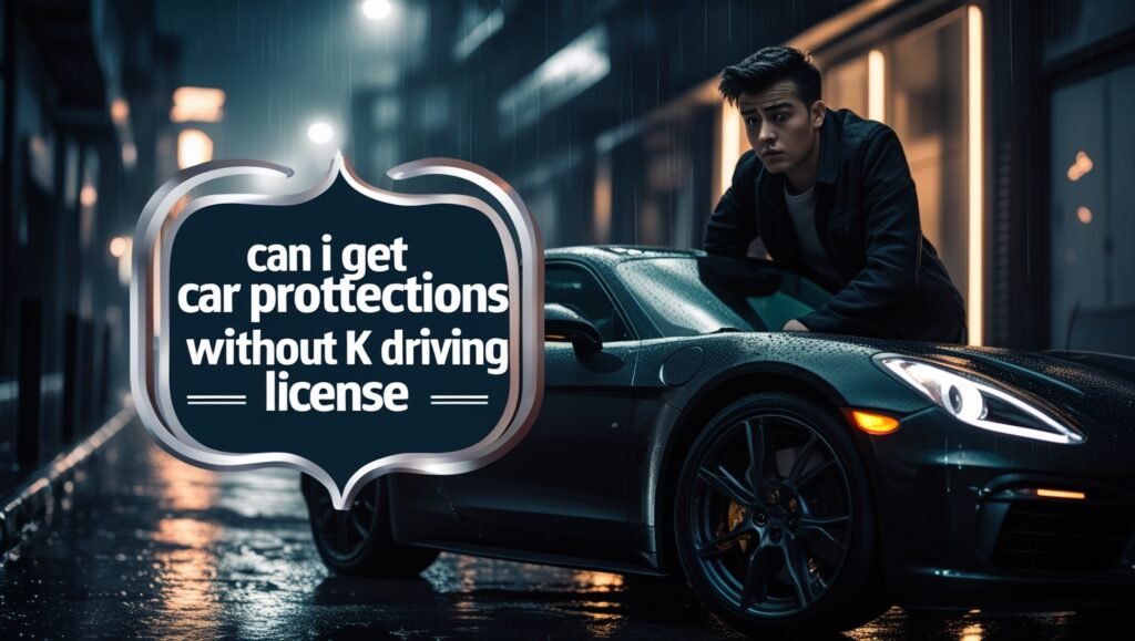Can I Get Car Protections Without a UK Driving License